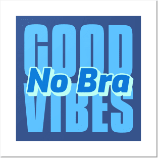 Good Vibes No Bra Comfy Day Posters and Art